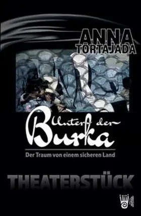 Tortajada |  Unter der Burka - Der Traum von einem freien Land. Theaterstück für eine Person | Buch |  Sack Fachmedien