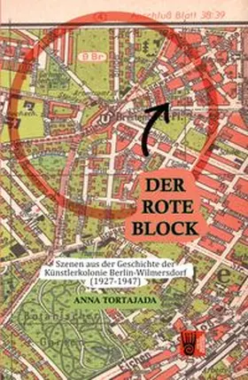 Tortajada |  Der Rote Block - Szenen aus der Geschichte derKünstlerkolonie Berlin-Wilmersdorf(1927-1947) | Buch |  Sack Fachmedien