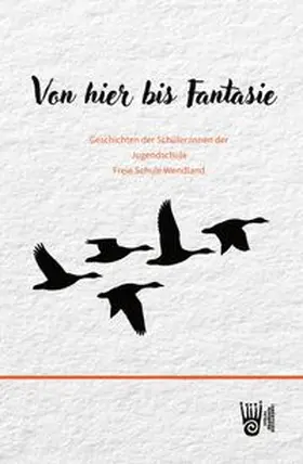 Pfeiffer |  Von hier bis Fantasie - Geschichten der Schüler:innen der Jugendschule Freie Schule Wendland | Buch |  Sack Fachmedien