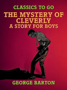 Barton |  The Mystery of Cleverly, A Story for Boys | eBook | Sack Fachmedien