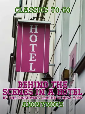 Anonymous |  Behind the Scenes in a Hotel by The Consumer's League of New York | eBook | Sack Fachmedien
