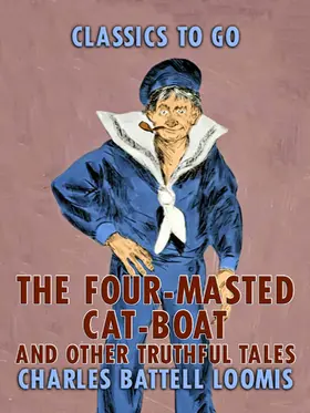 Loomis |  The Four-Masted Cat Boat, and Other Truthful Tales | eBook | Sack Fachmedien