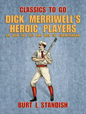 Standish |  Dick Merriwell's Heroic Players, Or, How the Yale Nine Won the Championship | eBook | Sack Fachmedien