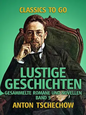 Tschechow |  Lustige Geschichten Gesammelte Romane und Novellen Band 5 | eBook | Sack Fachmedien