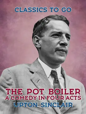 Sinclair |  The Pot Boiler: A Comedy in Four Acts | eBook | Sack Fachmedien