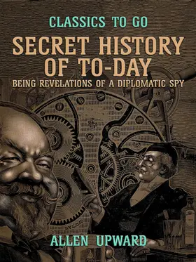 Upward |  Secret History of To-day, Being Revelations of a Diplomatic Spy | eBook | Sack Fachmedien