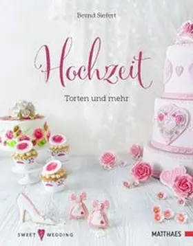 Matthaes / Siefert |  Hochzeit - Torten und mehr | Buch |  Sack Fachmedien