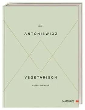 Matthaes / Antoniewicz |  Vegetarisch - Green Glamour | Buch |  Sack Fachmedien
