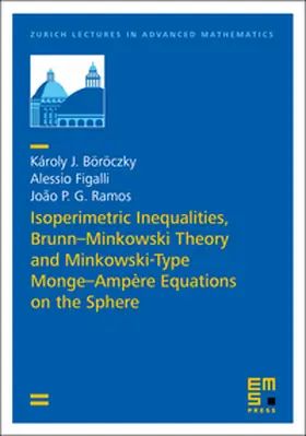 Böröczky / Figalli / Ramos |  Isoperimetric Inequalities, Brunn–Minkowski Theory and Minkowski-Type Monge–Ampère Equations on the Sphere | Buch |  Sack Fachmedien