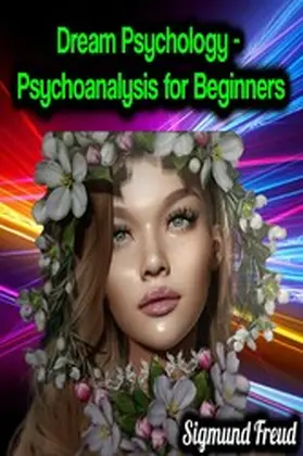 Freud |  Dream Psychology - Psychoanalysis for Beginners - Sigmund Freud | eBook | Sack Fachmedien