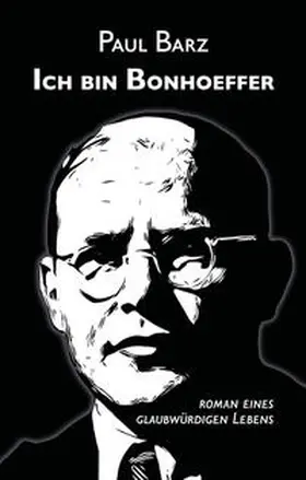 Barz |  Ich bin Bonhoeffer | Buch |  Sack Fachmedien
