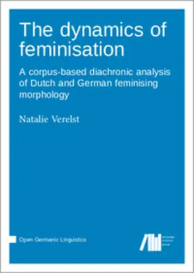Verelst |  The dynamics of feminisation : A corpus-based diachronic analysis of Dutch and German feminising morphology | Buch |  Sack Fachmedien