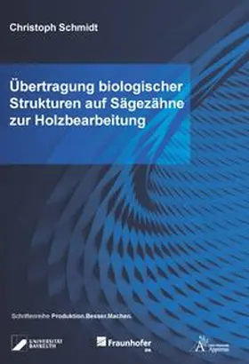 Schmidt |  Übertragung biologischer Strukturen auf Sägezähne zur Holzbearbeitung | Buch |  Sack Fachmedien