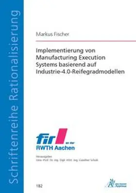 Fischer |  Implementierung von Manufacturing Execution Systems basierend auf Industrie-4.0-Reifegradmodellen | Buch |  Sack Fachmedien