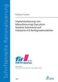 Fischer |  Implementierung von Manufacturing Execution Systems basierend auf Industrie-4.0-Reifegradmodellen | Buch |  Sack Fachmedien
