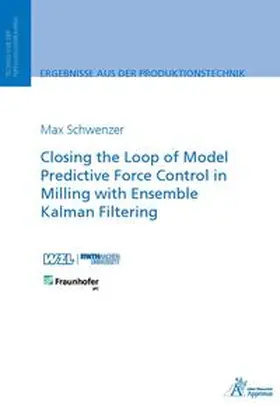 Schwenzer |  Closing the Loop of Model Predictive Force Control in Milling with Ensemble Kalman Filtering | Buch |  Sack Fachmedien