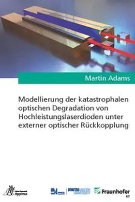 Adams |  Modellierung der katastrophalen optischen Degradation von Hochleistungslaserdioden unter externer optischer Rückkopplung | Buch |  Sack Fachmedien