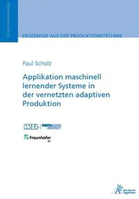 Scholz |  Applikation maschinell lernender Systeme in der vernetzten adaptiven Produktion | Buch |  Sack Fachmedien