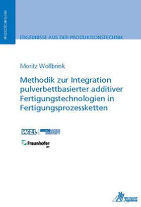 Wollbrink |  Methodik zur Integration pulverbettbasierter additiver Fertigungstechnologien in Fertigungsprozessketten | Buch |  Sack Fachmedien