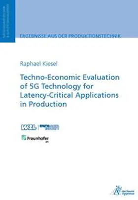 Kiesel |  Techno-Economic Evaluation of 5G Technology for Latency-Critical Applications in Production | Buch |  Sack Fachmedien