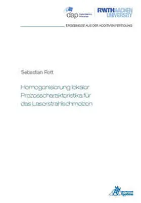 Rott |  Homogenisierung lokaler Prozesscharakteristika für das Laserstrahlschmelzen | Buch |  Sack Fachmedien