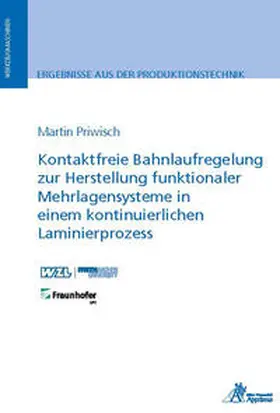 Priwisch |  Kontaktfreie Bahnlaufregelung zur Herstellung funktionaler Mehrlagensysteme in einem kontinuierlichen Laminierprozess | Buch |  Sack Fachmedien