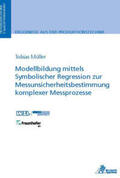 Müller |  Modellbildung mittels Symbolischer Regression zur Messunsicherheitsbestimmung komplexer Messprozesse | Buch |  Sack Fachmedien