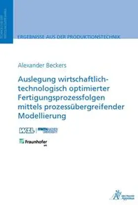 Beckers |  Auslegung wirtschaftlich-technologisch optimierter Fertigungsprozessfolgen mittels prozessübergreifender Modellierung | Buch |  Sack Fachmedien