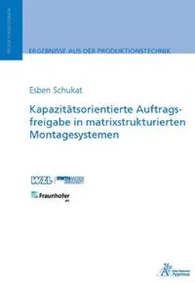 Schukat |  Kapazitätsorientierte Auftragsfreigabe in matrixstrukturierten Montagesystemen | Buch |  Sack Fachmedien