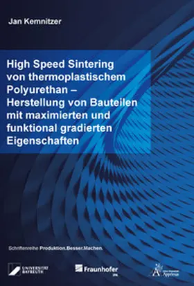 Kemnitzer |  High Speed Sintering von thermoplastischem Polyurethan - Herstellung von Bauteilen mit maximierten und funktional gradierten Eigenschaften | Buch |  Sack Fachmedien