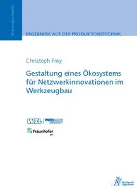 Frey |  Gestaltung eines Ökosystems für Netzwerkinnovationen im Werkzeugbau | Buch |  Sack Fachmedien