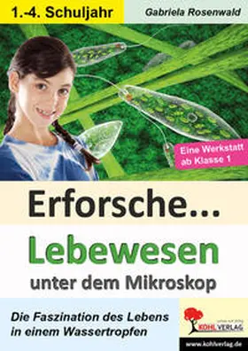 Rosenwald |  Erforsche ... Lebewesen unter dem Mikroskop | Buch |  Sack Fachmedien
