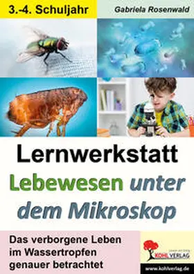Rosenwald |  Lernwerkstatt Lebewesen unter dem Mikroskop | Buch |  Sack Fachmedien