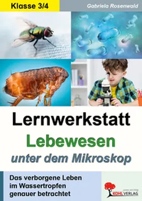 Rosenwald |  Lernwerkstatt Lebewesen unter dem Mikroskop / Klasse 3-4 | eBook | Sack Fachmedien