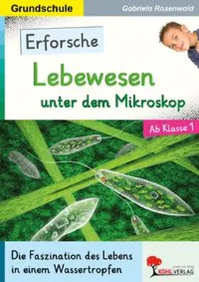 Rosenwald |  Erforsche Lebewesen unter dem Mikroskop | eBook | Sack Fachmedien