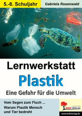 Rosenwald |  Lernwerkstatt Plastik - Eine Gefahr für die Umwelt | eBook | Sack Fachmedien