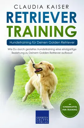 Kaiser |  Retriever Training - Hundetraining für Deinen Golden Retriever | eBook | Sack Fachmedien