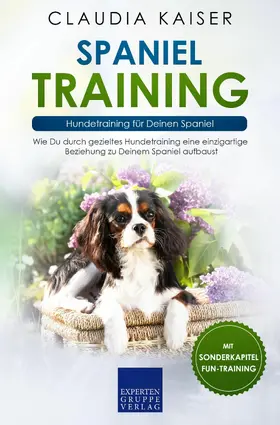 Kaiser |  Spaniel Training: Hundetraining für Deinen Spaniel | eBook | Sack Fachmedien