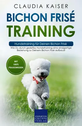 Kaiser |  Bichon Frisé Training - Hundetraining für Deinen Bichon Frisé | eBook | Sack Fachmedien