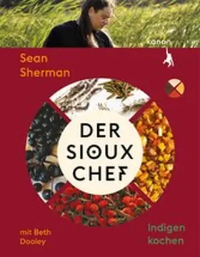Sherman / Dooley |  Der Sioux-Chef. Indigen kochen | eBook | Sack Fachmedien