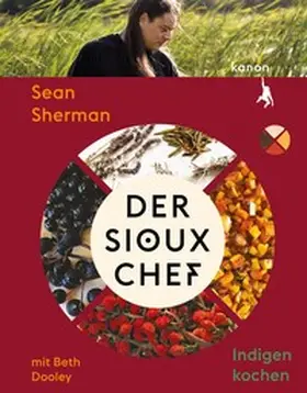 Sherman / Dooley |  Der Sioux-Chef. Indigen kochen | Buch |  Sack Fachmedien