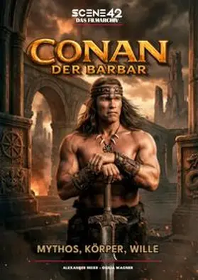 Meier / Colla & Gen Verlag und Service UG & Co. KG / Wagner |  Conan der Barbar - Mythos, Körper, Wille (Scene 42-Das Filmarchiv) | Buch |  Sack Fachmedien
