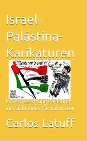 Latuff / Mitschka / Drescher |  Israel-Palästina-Karikaturen | Buch |  Sack Fachmedien