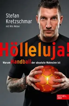 Kretzschmar / Weber |  Hölleluja! Warum Handball der absolute Wahnsinn ist | Buch |  Sack Fachmedien