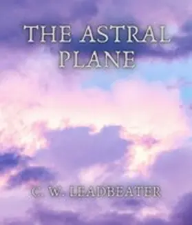Leadbeater |  The Astral Plane | eBook | Sack Fachmedien
