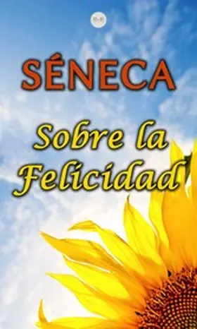 Séneca |  Sobre la Felicidad | eBook | Sack Fachmedien