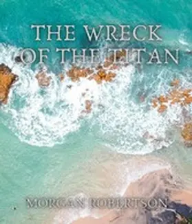 Robertson |  The Wreck of the Titan | eBook | Sack Fachmedien