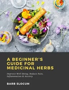 Slocum |  A Beginner's Guide for Medicinal Herbs: Improve Well Being, Reduce Pain, Inflammation & Anxiety | eBook | Sack Fachmedien