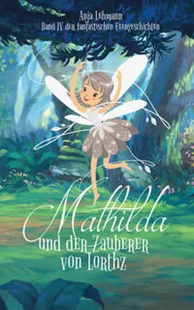 Lehmann / Anja Lehmann |  Mathilda und der Zauberer von Lorthz | Buch |  Sack Fachmedien