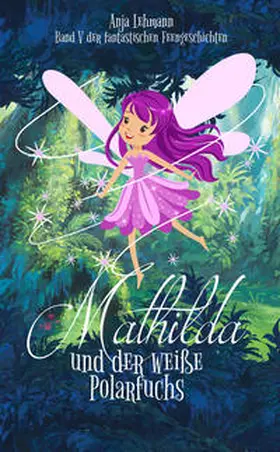 Lehmann / Anja Lehmann |  Mathilda und der weiße Polarfuchs | Buch |  Sack Fachmedien